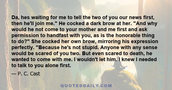 Da, hes waiting for me to tell the two of you our news first, then he'll join me. He cocked a dark brow at her. And why would he not come to your mother and me first and ask permission to handfast with you, as is the