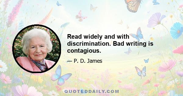 Read widely and with discrimination. Bad writing is contagious.