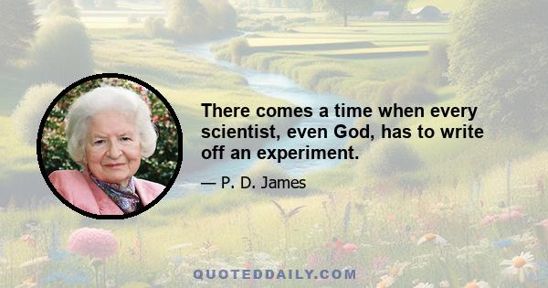 There comes a time when every scientist, even God, has to write off an experiment.