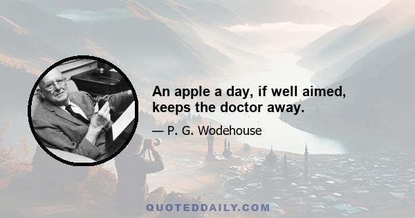 An apple a day, if well aimed, keeps the doctor away.