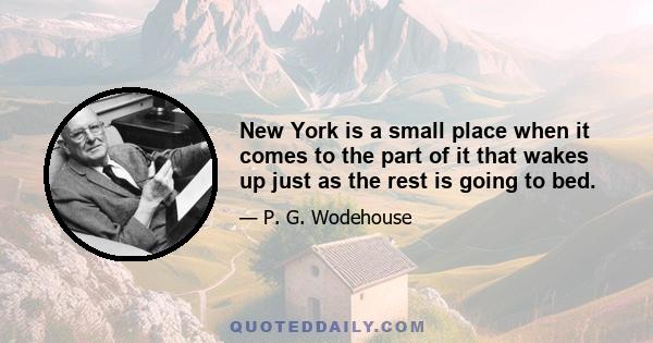 New York is a small place when it comes to the part of it that wakes up just as the rest is going to bed.