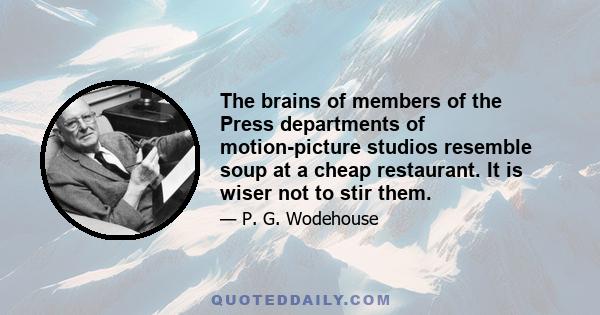 The brains of members of the Press departments of motion-picture studios resemble soup at a cheap restaurant. It is wiser not to stir them.