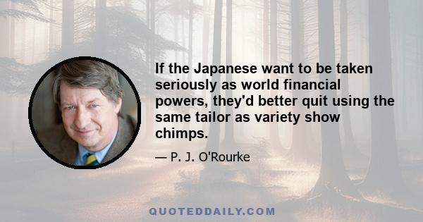 If the Japanese want to be taken seriously as world financial powers, they'd better quit using the same tailor as variety show chimps.