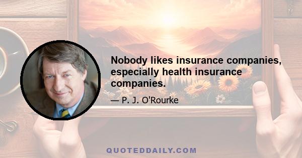 Nobody likes insurance companies, especially health insurance companies.