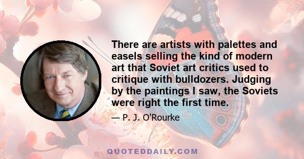 There are artists with palettes and easels selling the kind of modern art that Soviet art critics used to critique with bulldozers. Judging by the paintings I saw, the Soviets were right the first time.