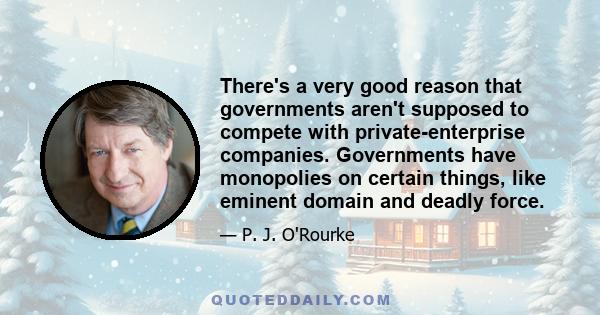 There's a very good reason that governments aren't supposed to compete with private-enterprise companies. Governments have monopolies on certain things, like eminent domain and deadly force.