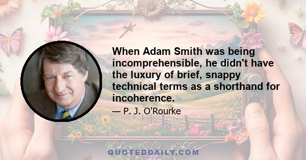 When Adam Smith was being incomprehensible, he didn't have the luxury of brief, snappy technical terms as a shorthand for incoherence.