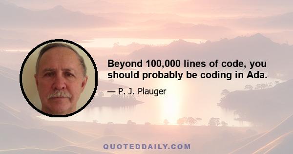 Beyond 100,000 lines of code, you should probably be coding in Ada.