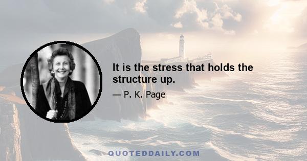 It is the stress that holds the structure up.