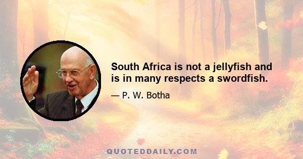 South Africa is not a jellyfish and is in many respects a swordfish.