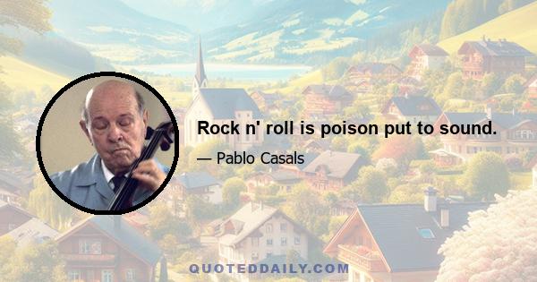 Rock n' roll is poison put to sound.