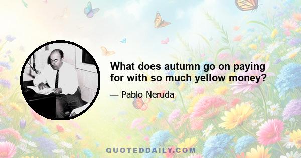 What does autumn go on paying for with so much yellow money?