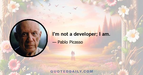 I'm not a developer; I am.