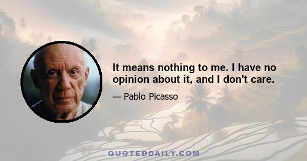 It means nothing to me. I have no opinion about it, and I don't care.