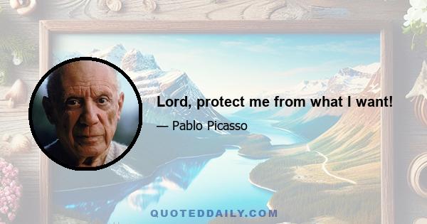 Lord, protect me from what I want!