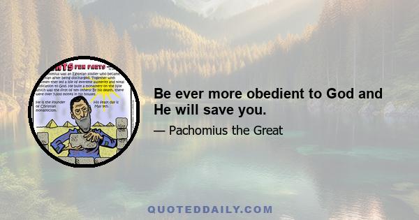 Be ever more obedient to God and He will save you.