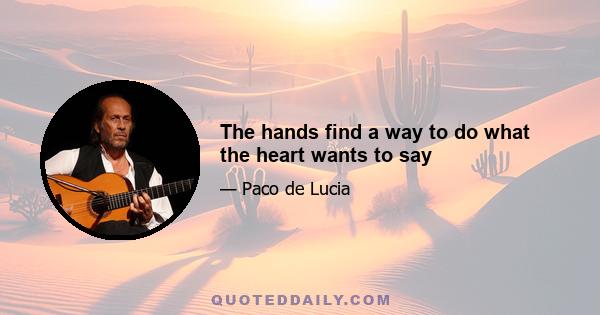 The hands find a way to do what the heart wants to say