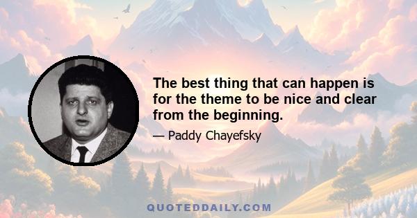 The best thing that can happen is for the theme to be nice and clear from the beginning.