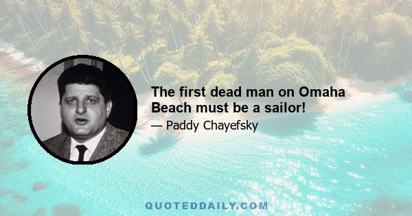 The first dead man on Omaha Beach must be a sailor!