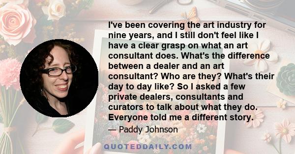 I've been covering the art industry for nine years, and I still don't feel like I have a clear grasp on what an art consultant does. What's the difference between a dealer and an art consultant? Who are they? What's