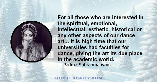 For all those who are interested in the spiritual, emotional, intellectual, esthetic, historical or any other aspects of our dance art... It is high time that our universities had faculties for dance, giving the art its 