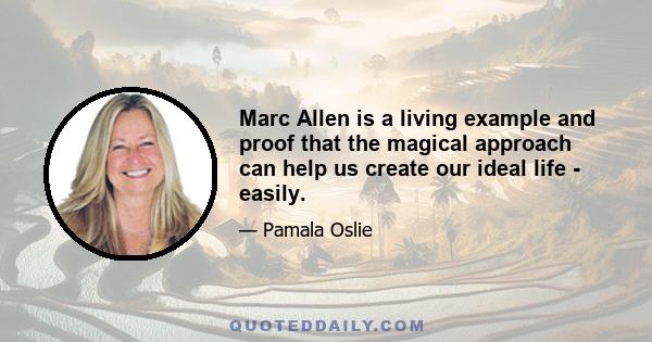 Marc Allen is a living example and proof that the magical approach can help us create our ideal life - easily.