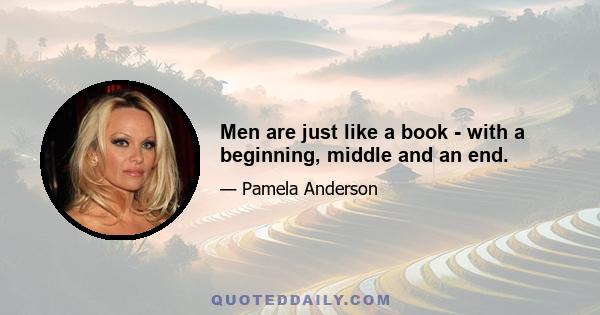 Men are just like a book - with a beginning, middle and an end.