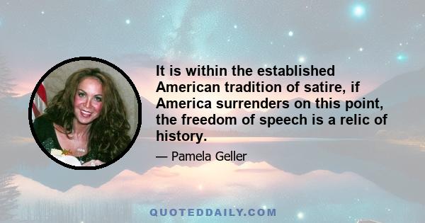 It is within the established American tradition of satire, if America surrenders on this point, the freedom of speech is a relic of history.