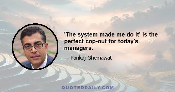 'The system made me do it' is the perfect cop-out for today's managers.