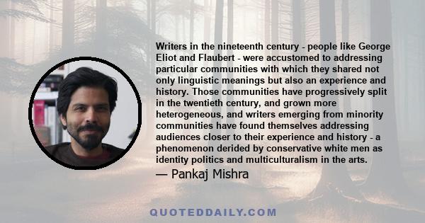 Writers in the nineteenth century - people like George Eliot and Flaubert - were accustomed to addressing particular communities with which they shared not only linguistic meanings but also an experience and history.