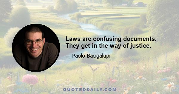 Laws are confusing documents. They get in the way of justice.