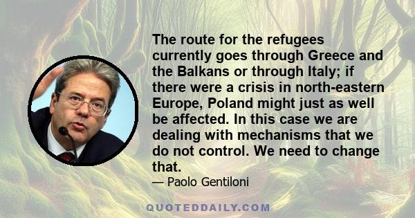 The route for the refugees currently goes through Greece and the Balkans or through Italy; if there were a crisis in north-eastern Europe, Poland might just as well be affected. In this case we are dealing with