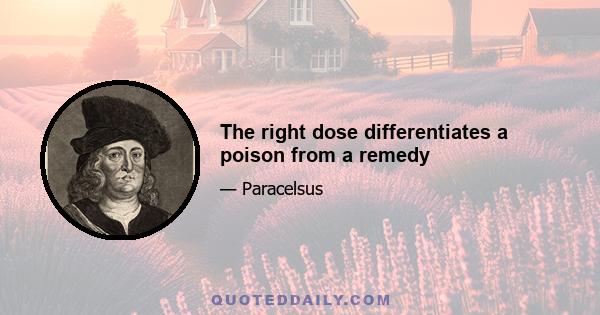 The right dose differentiates a poison from a remedy