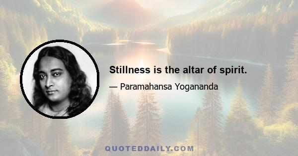 Stillness is the altar of spirit.