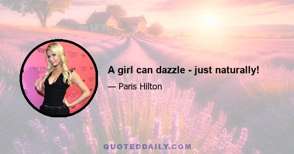 A girl can dazzle - just naturally!