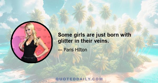 Some girls are just born with glitter in their veins.