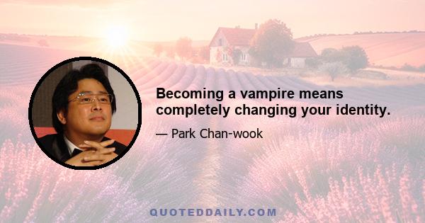 Becoming a vampire means completely changing your identity.