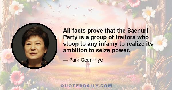 All facts prove that the Saenuri Party is a group of traitors who stoop to any infamy to realize its ambition to seize power.