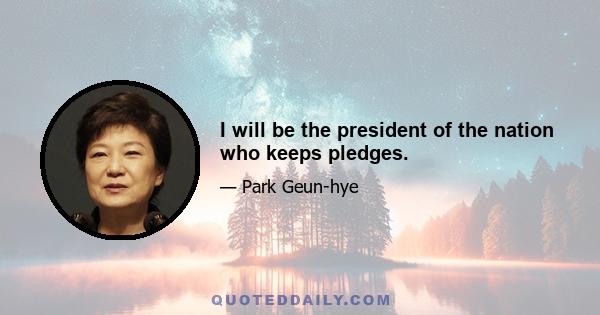 I will be the president of the nation who keeps pledges.