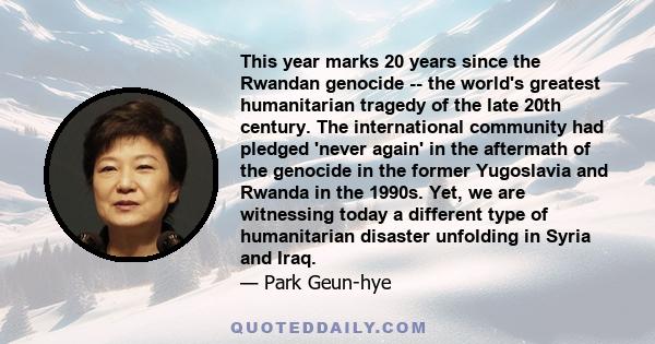 This year marks 20 years since the Rwandan genocide -- the world's greatest humanitarian tragedy of the late 20th century. The international community had pledged 'never again' in the aftermath of the genocide in the