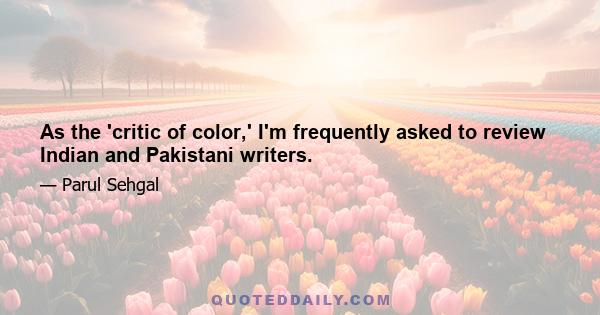 As the 'critic of color,' I'm frequently asked to review Indian and Pakistani writers.