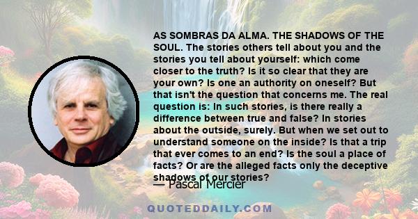 AS SOMBRAS DA ALMA. THE SHADOWS OF THE SOUL. The stories others tell about you and the stories you tell about yourself: which come closer to the truth? Is it so clear that they are your own? Is one an authority on