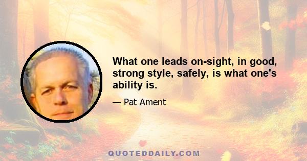 What one leads on-sight, in good, strong style, safely, is what one's ability is.