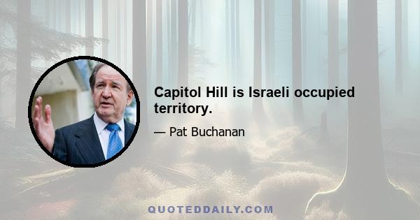 Capitol Hill is Israeli occupied territory.