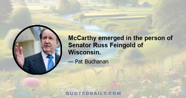 McCarthy emerged in the person of Senator Russ Feingold of Wisconsin.