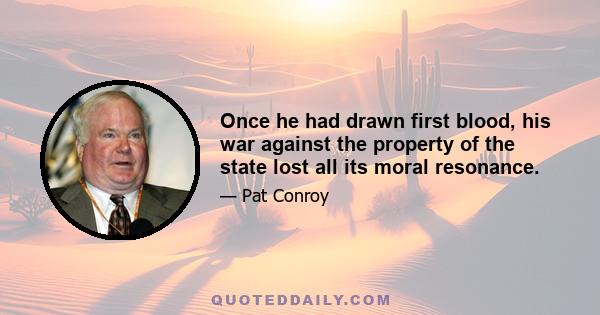 Once he had drawn first blood, his war against the property of the state lost all its moral resonance.