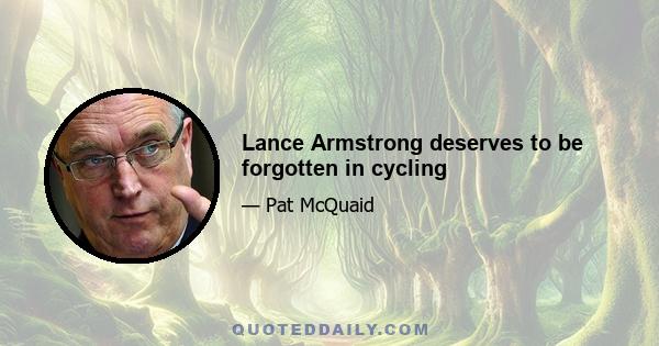 Lance Armstrong deserves to be forgotten in cycling