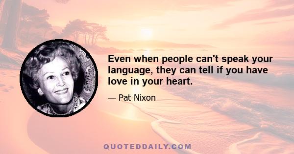 Even when people can't speak your language, they can tell if you have love in your heart.