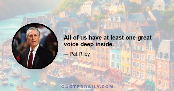 All of us have at least one great voice deep inside.