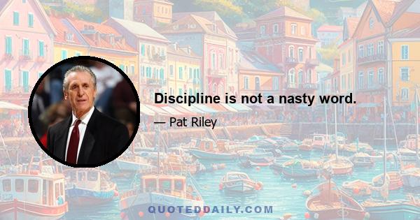 Discipline is not a nasty word.